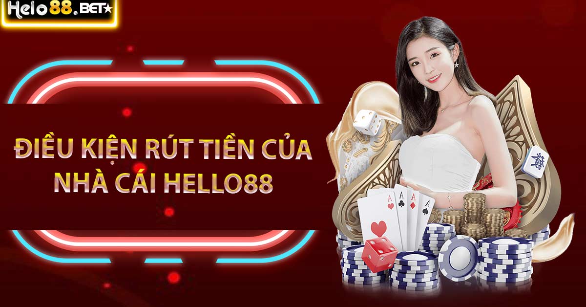 Điều kiện rút tiền của nhà cái Hello88