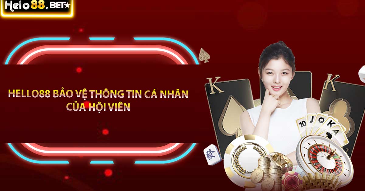 Hello88 bảo vệ thông tin cá nhân của hội viên