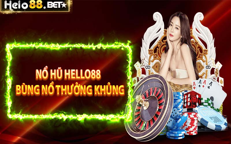 Nổ hũ Hello88 - Bùng nổ thưởng khủng với nhiều game hot