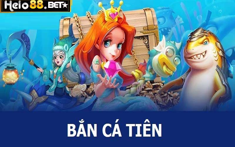 Săn Bắn Cá Tiên Hốt Tiền Tỷ Cùng Cổng Game Helo88