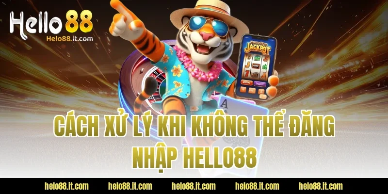 Cách Xử Lý Khi Không Thể Đăng Nhập Hello88