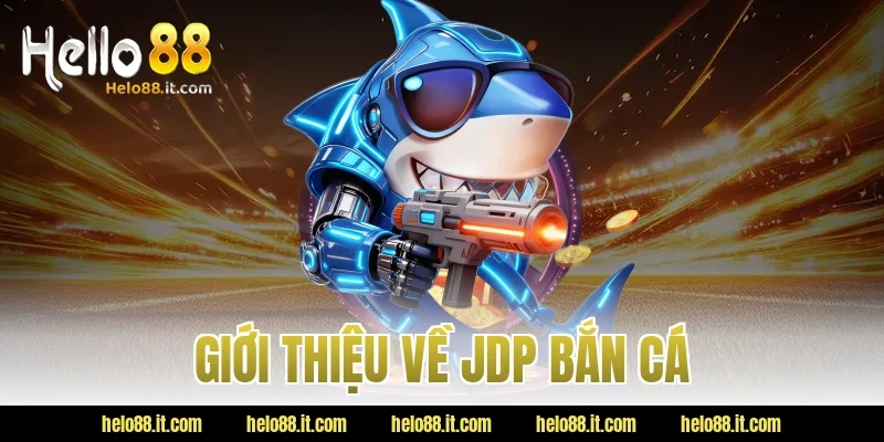 Giới thiệu về JDP bắn cá