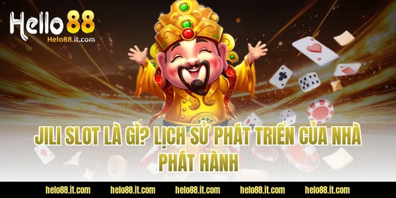 Jili Slot Là Gì? Lịch Sử Phát Triển Của Nhà Phát Hành