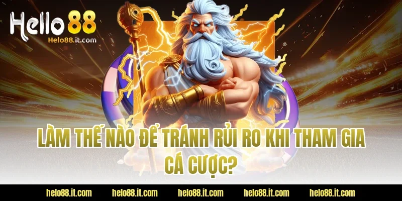 Làm Thế Nào Để Tránh Rủi Ro Khi Tham Gia Cá Cược?