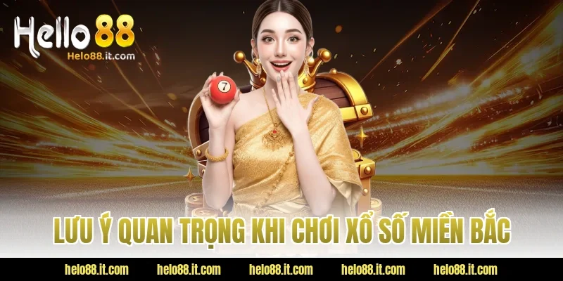 Lưu ý quan trọng khi chơi Xổ số miền Bắc