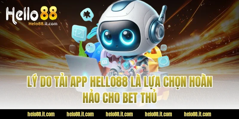 Lý Do Tải App Hello88 Là Lựa Chọn Hoàn Hảo Cho Bet Thủ