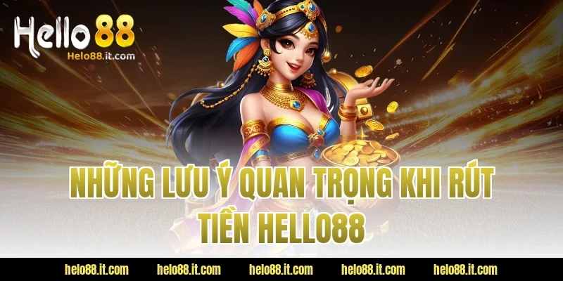 Những Lưu Ý Quan Trọng Khi Rút Tiền Hello88