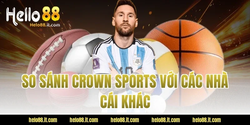 So sánh Crown Sports với các nhà cái khác