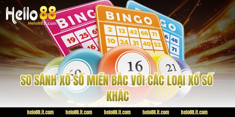 So sánh Xổ số miền Bắc với các loại xổ số khác
