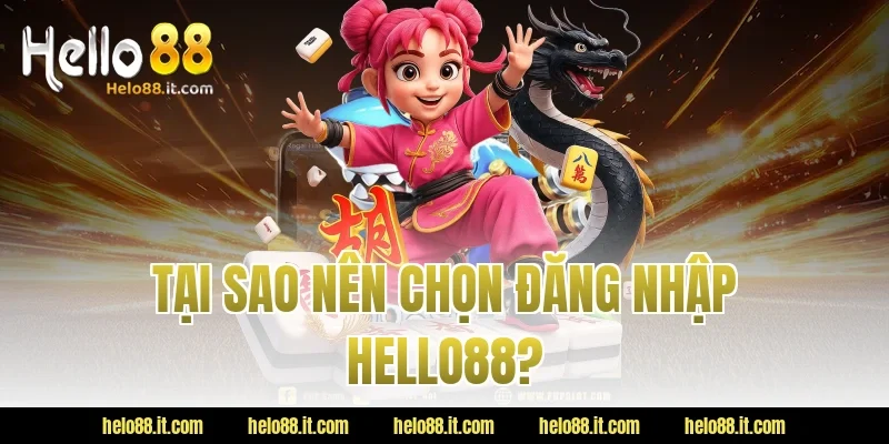 Tại Sao Nên Chọn Đăng Nhập Hello88?