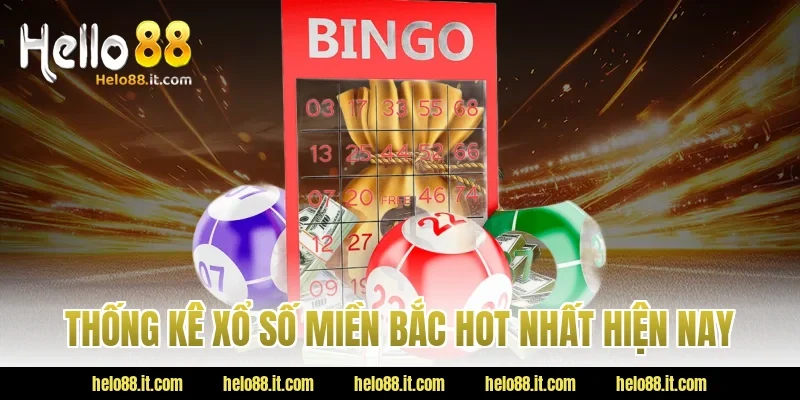 Thống kê Xổ số miền Bắc hot nhất hiện nay