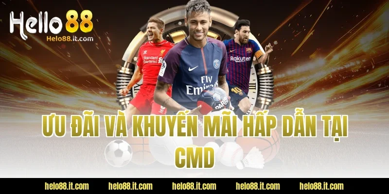 Ưu đãi và khuyến mãi hấp dẫn tại CMD